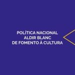 MinC atualiza regras para aferição e monitoramento da Política Nacional Aldir Blanc